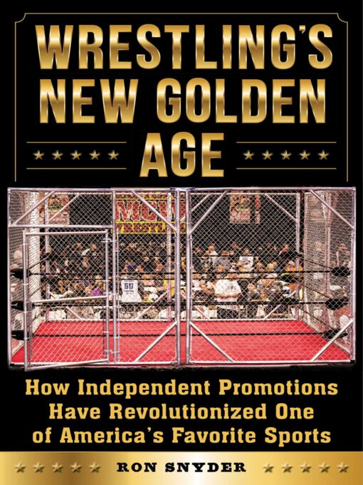 Title details for Wrestling's New Golden Age: How Independent Promotions Have Revolutionized One of America?s Favorite Sports by Ronald Snyder - Wait list